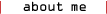 about me